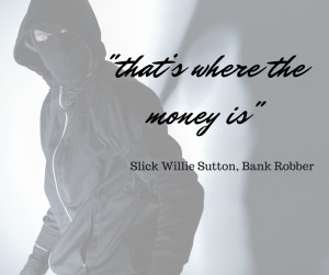 -that’s where the money is-